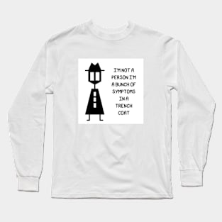 I'm Not A Person I'm A Bunch of Symptoms In A Trench Coat Long Sleeve T-Shirt